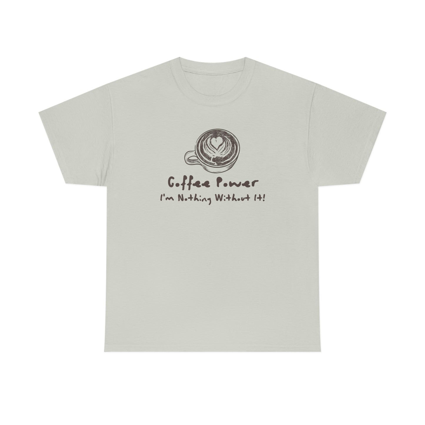 Coffee Power - I'm Nothing Without It Heavy Cotton Tee