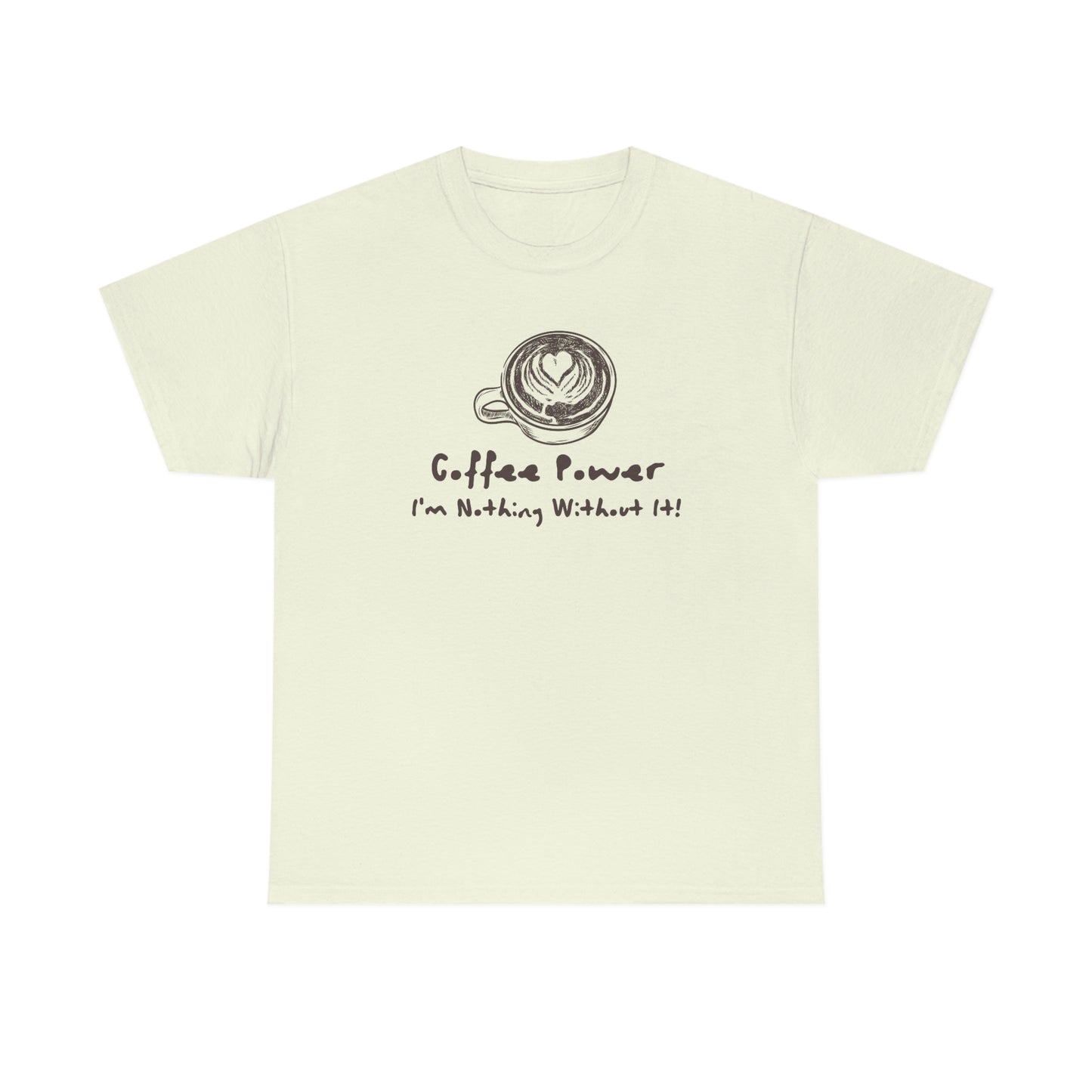 Coffee Power - I'm Nothing Without It Heavy Cotton Tee