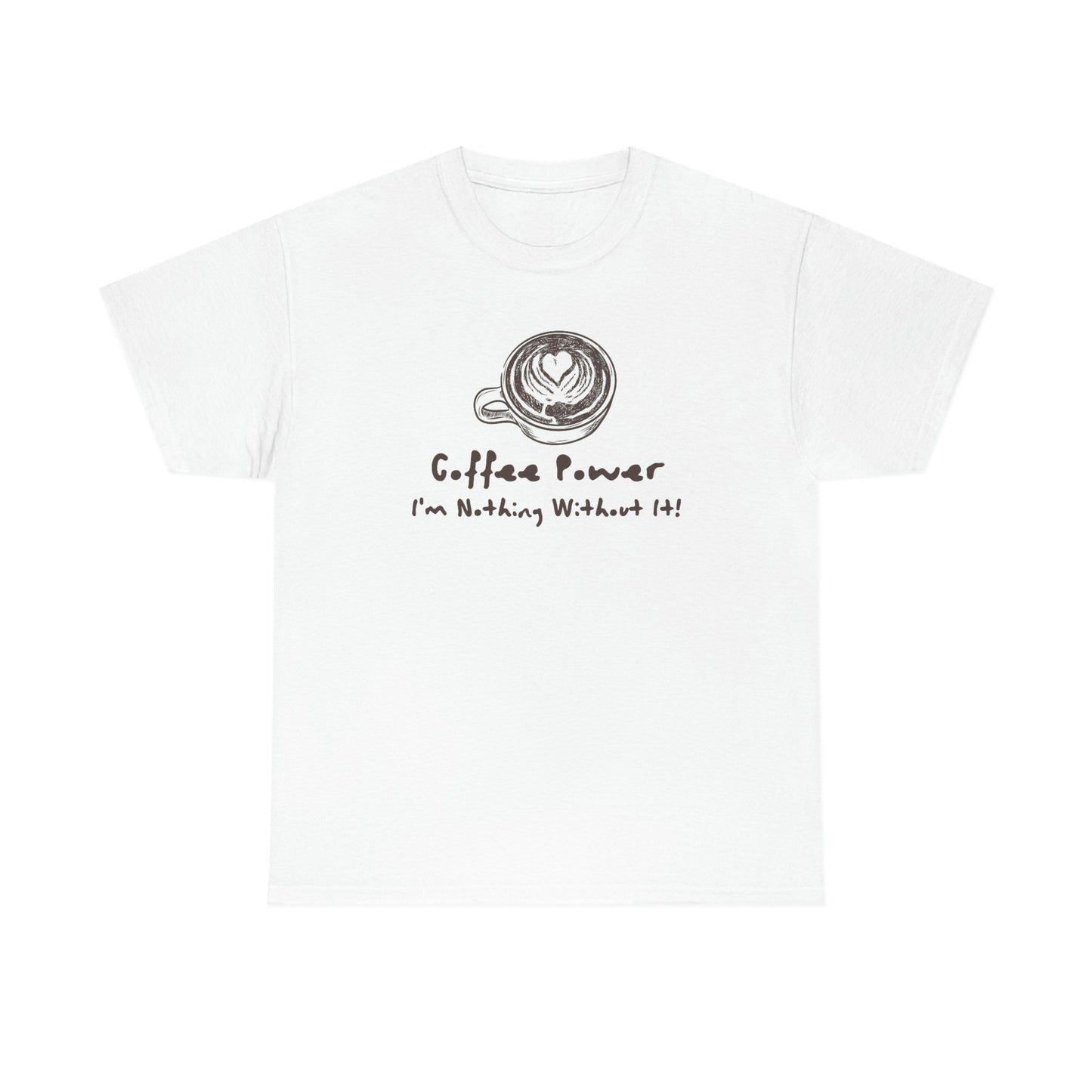 Coffee Power - I'm Nothing Without It Heavy Cotton Tee