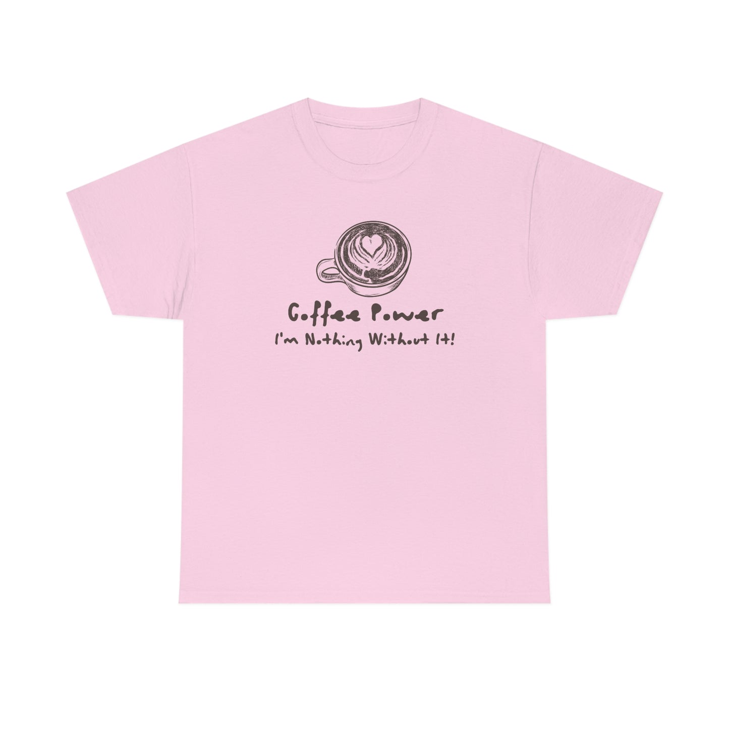 Coffee Power - I'm Nothing Without It Heavy Cotton Tee