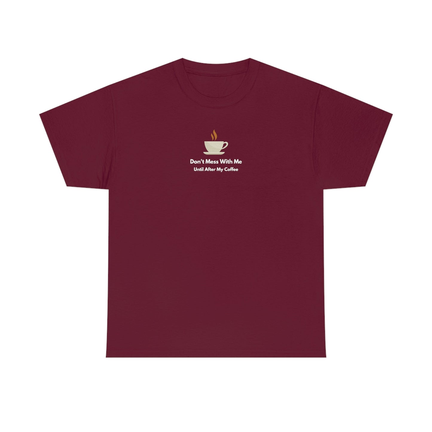 Don't Mess with Me Until After My Coffee Heavy Cotton Tee