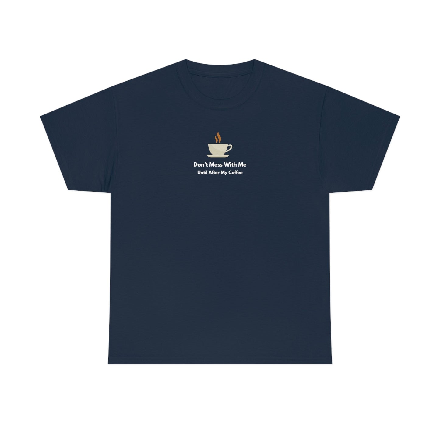Don't Mess with Me Until After My Coffee Heavy Cotton Tee