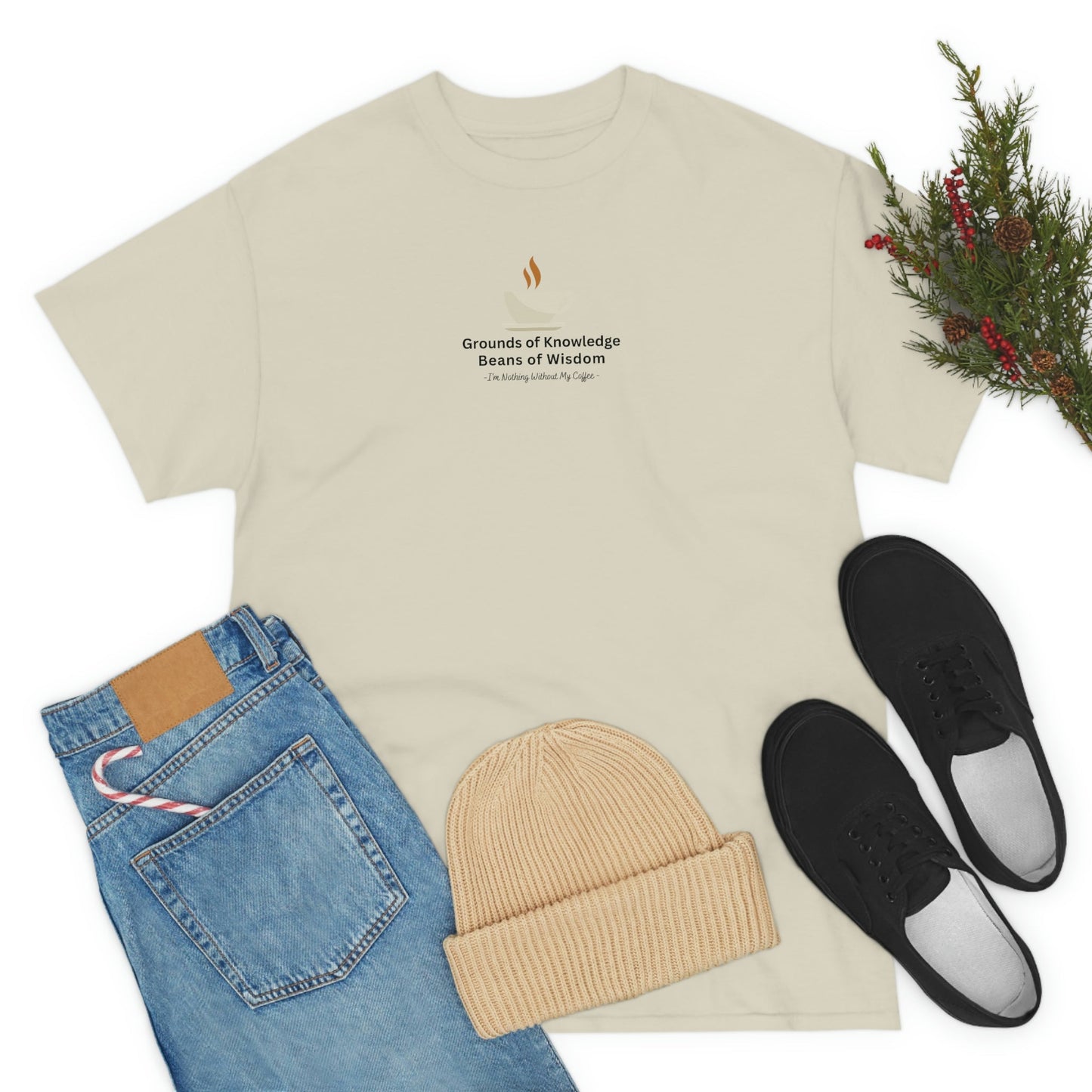 Grounds of Knowledge, Beans of Wisdom, I'm Nothing Without My Coffee Heavy Cotton Tee