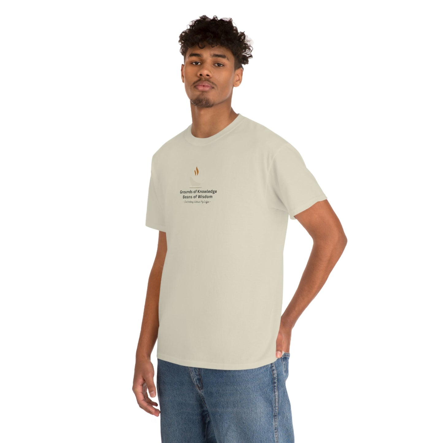 Grounds of Knowledge, Beans of Wisdom, I'm Nothing Without My Coffee Heavy Cotton Tee