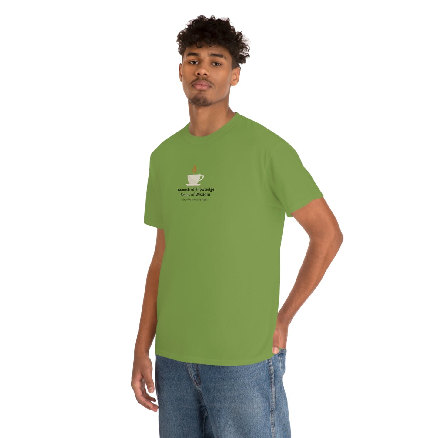Grounds of Knowledge, Beans of Wisdom, I'm Nothing Without My Coffee Heavy Cotton Tee