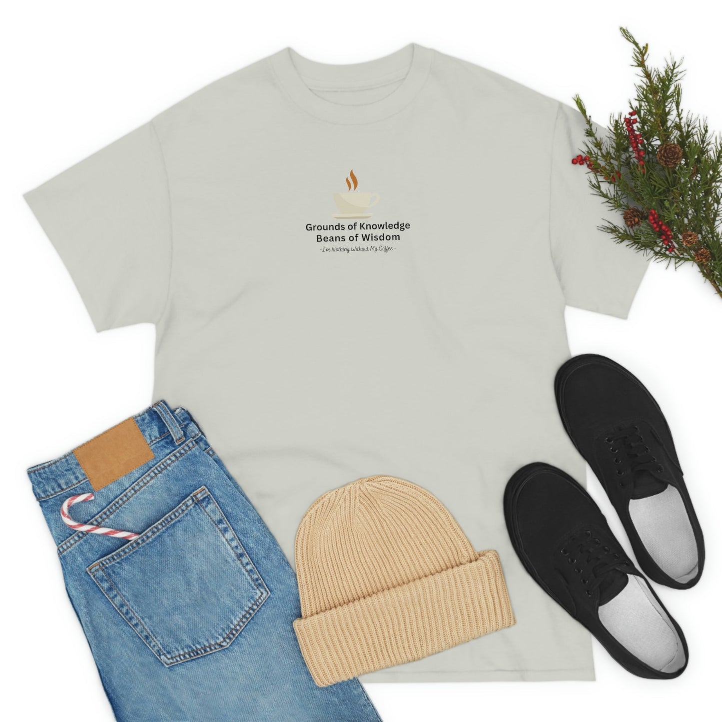 Grounds of Knowledge, Beans of Wisdom, I'm Nothing Without My Coffee Heavy Cotton Tee