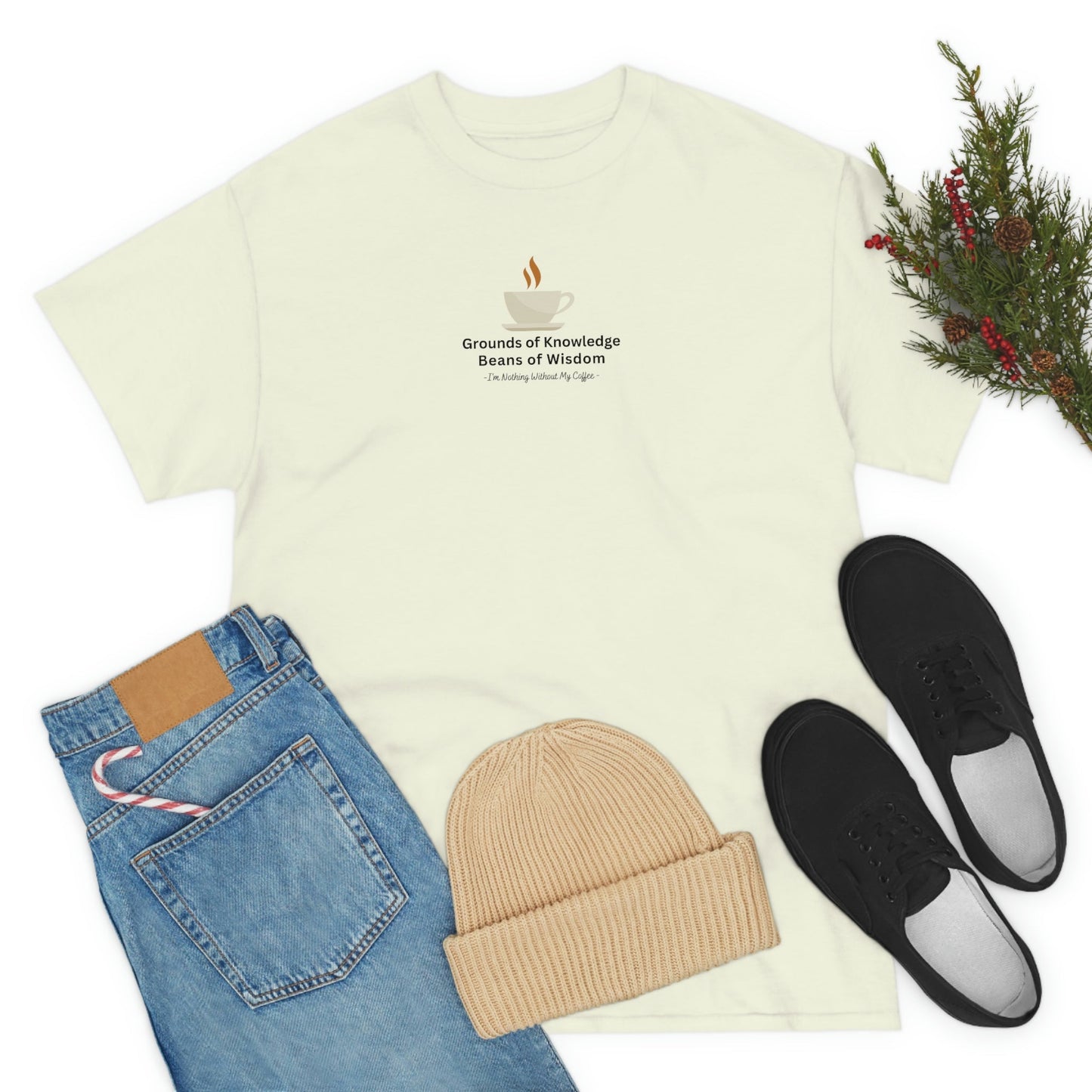 Grounds of Knowledge, Beans of Wisdom, I'm Nothing Without My Coffee Heavy Cotton Tee