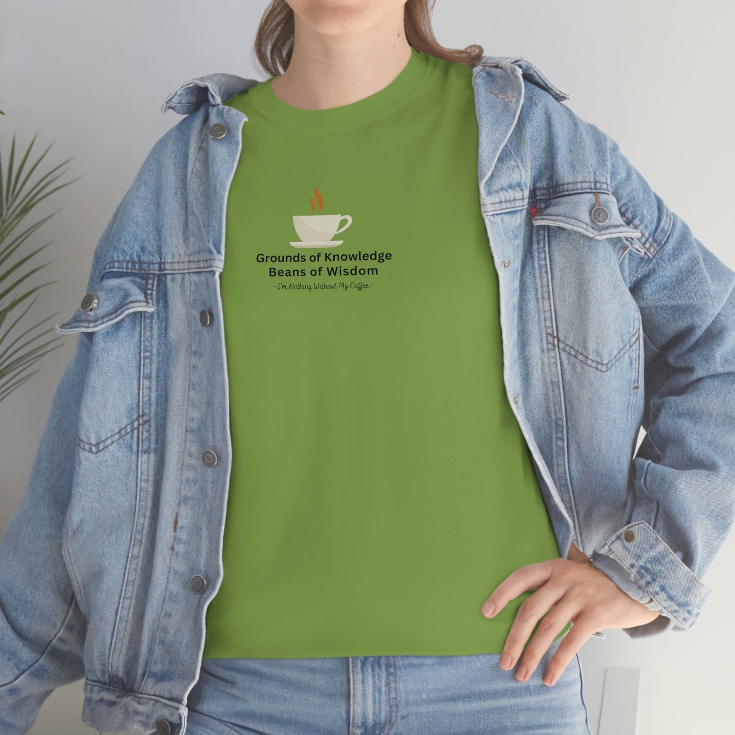 Grounds of Knowledge, Beans of Wisdom, I'm Nothing Without My Coffee Heavy Cotton Tee