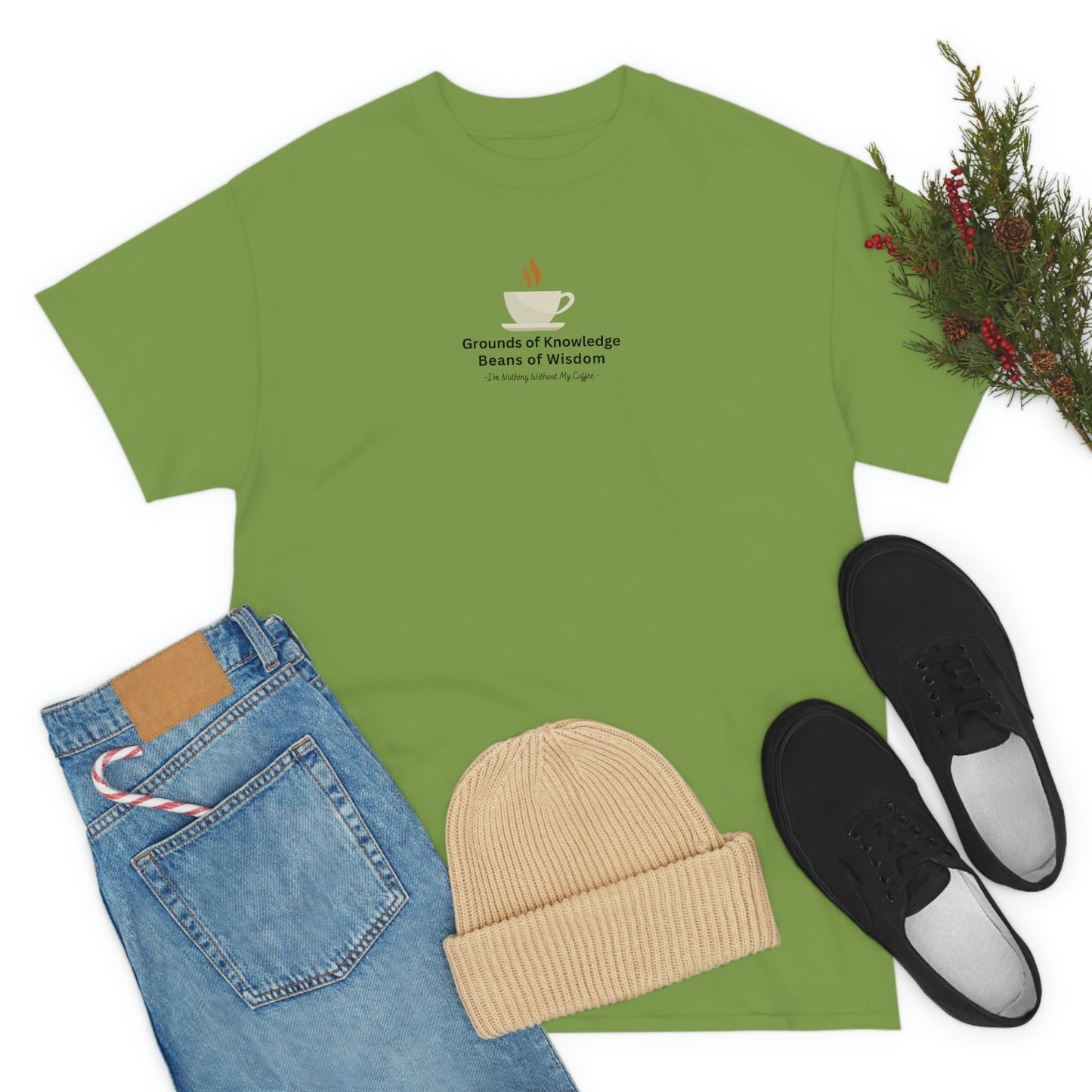 Grounds of Knowledge, Beans of Wisdom, I'm Nothing Without My Coffee Heavy Cotton Tee