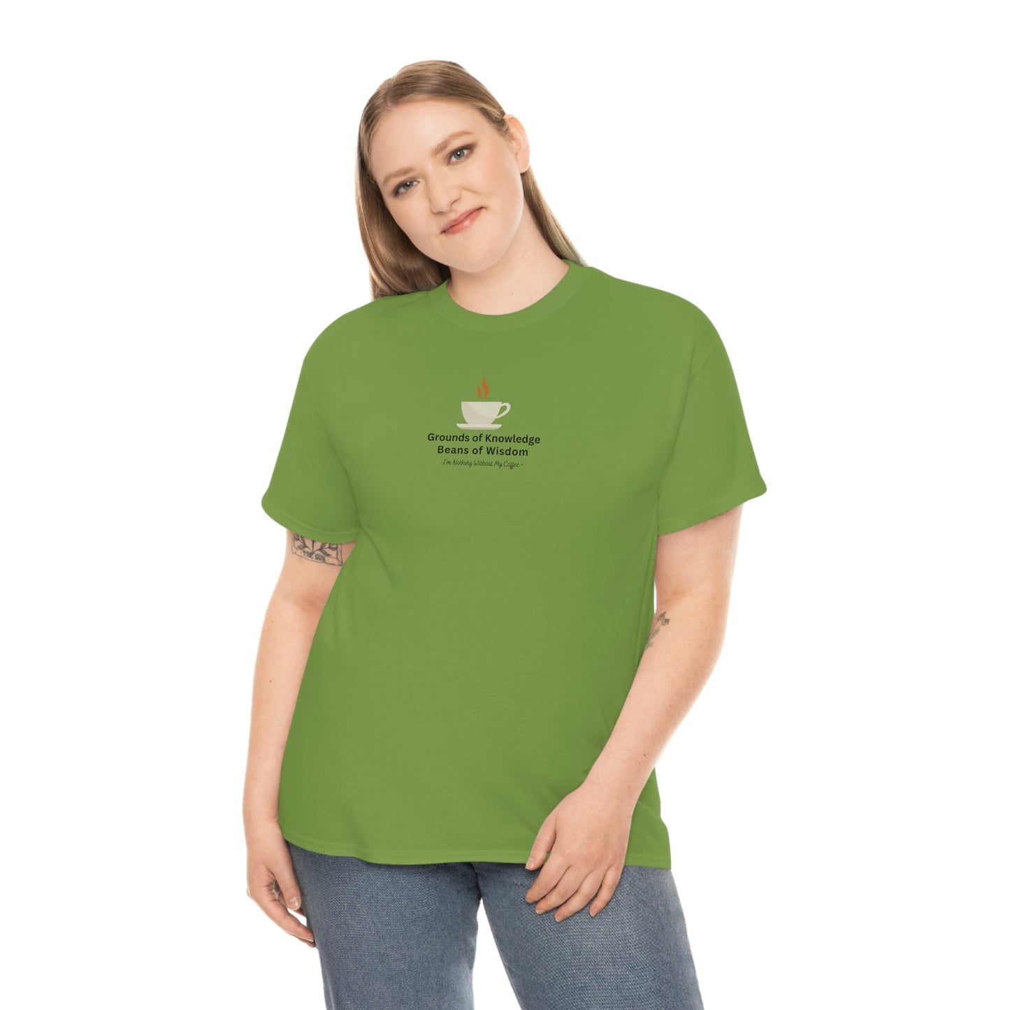 Grounds of Knowledge, Beans of Wisdom, I'm Nothing Without My Coffee Heavy Cotton Tee