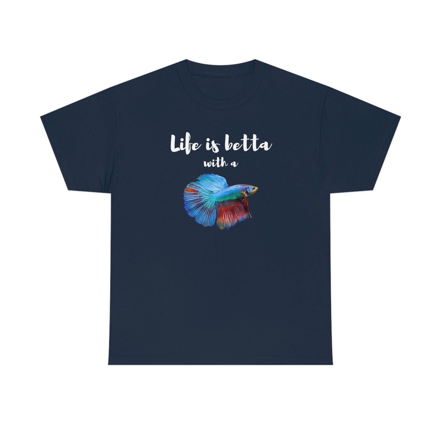 Life is Betta with a Betta Heavy Cotton T-Shirt