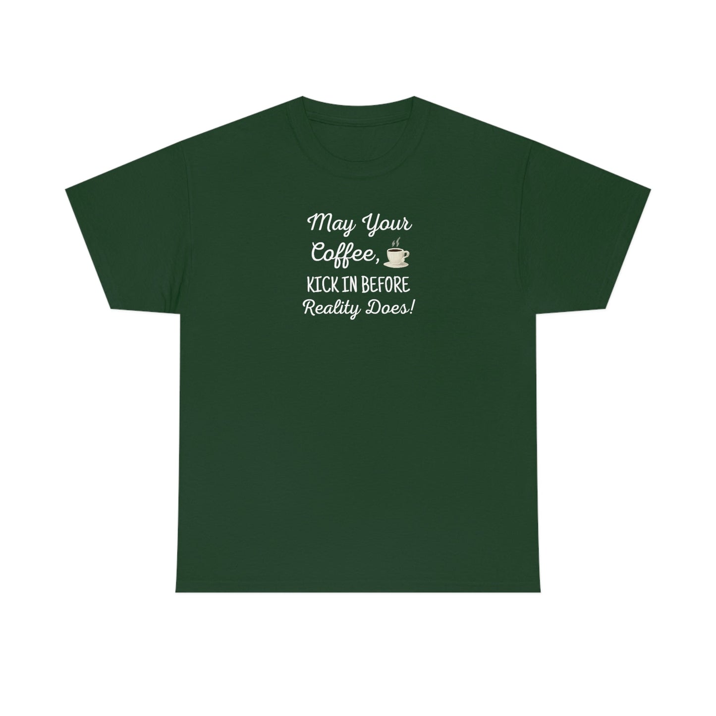 May Your Coffee Kick In Before Reality Does Heavy Cotton Tee