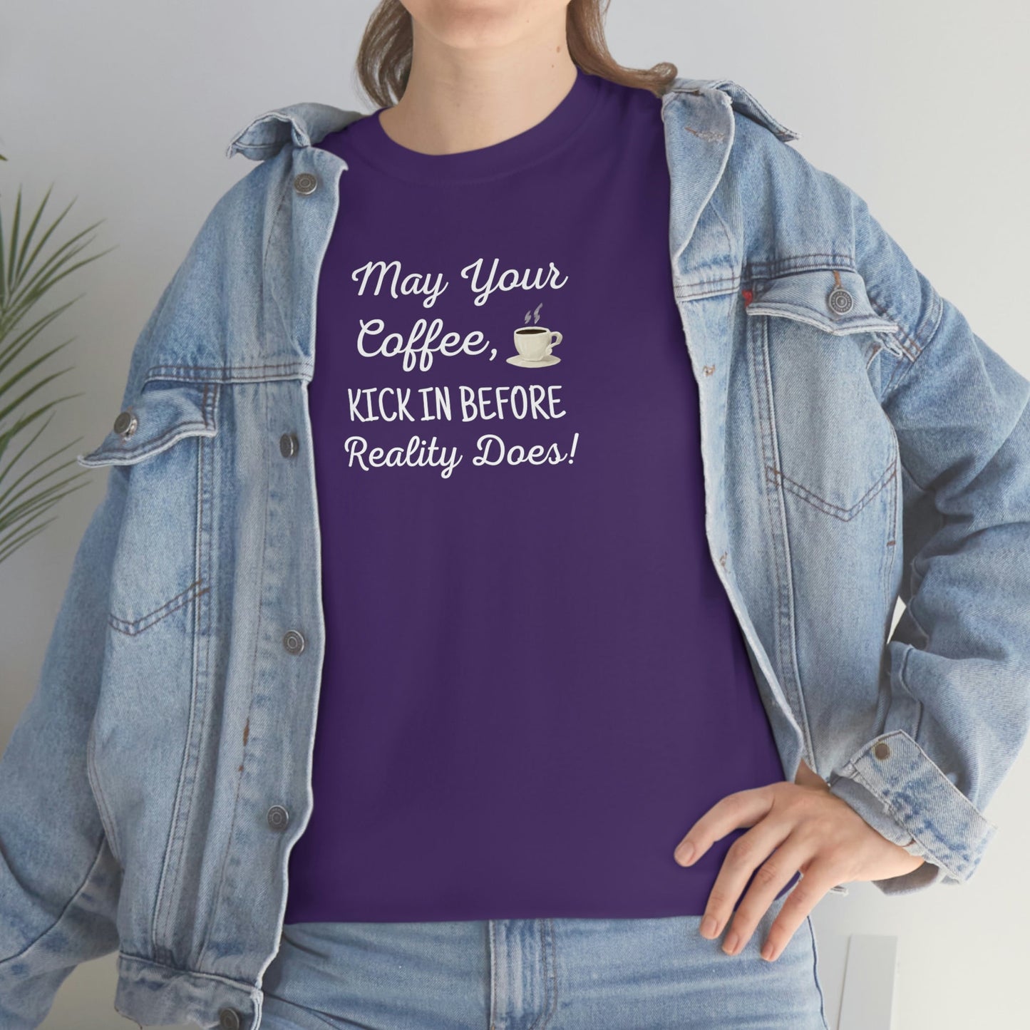 May Your Coffee Kick In Before Reality Does Heavy Cotton Tee