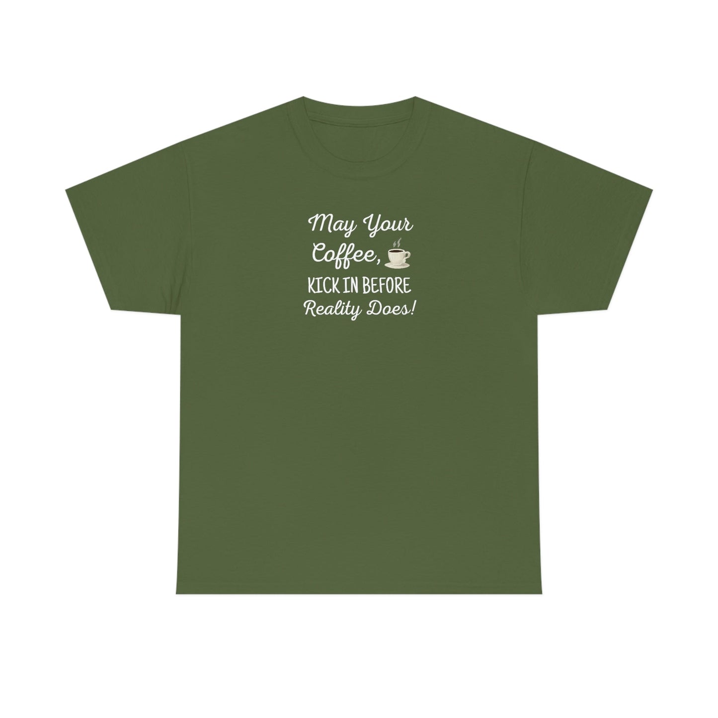 May Your Coffee Kick In Before Reality Does Heavy Cotton Tee