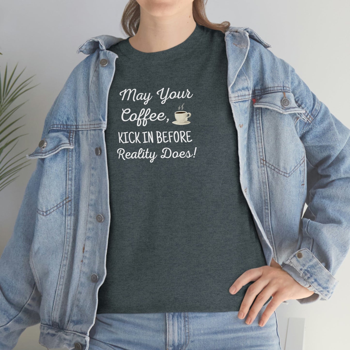 May Your Coffee Kick In Before Reality Does Heavy Cotton Tee