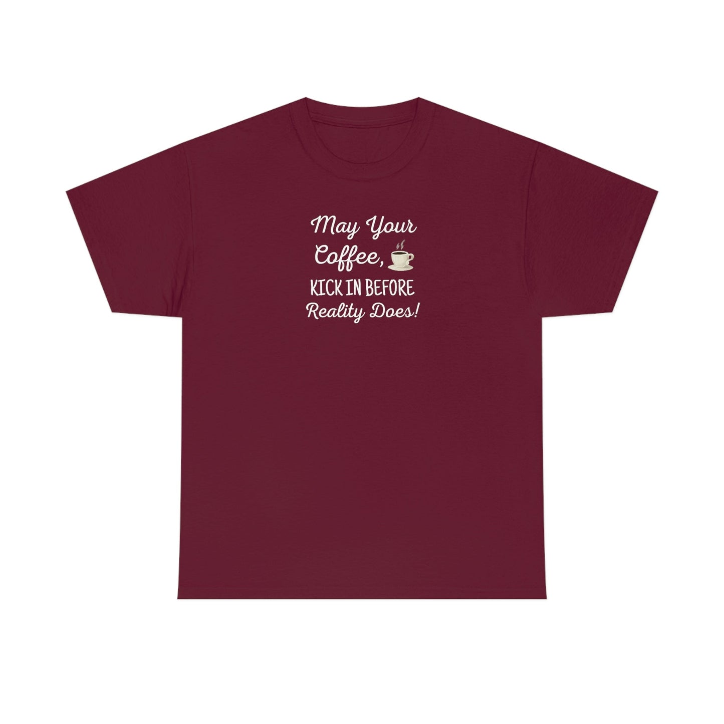 May Your Coffee Kick In Before Reality Does Heavy Cotton Tee