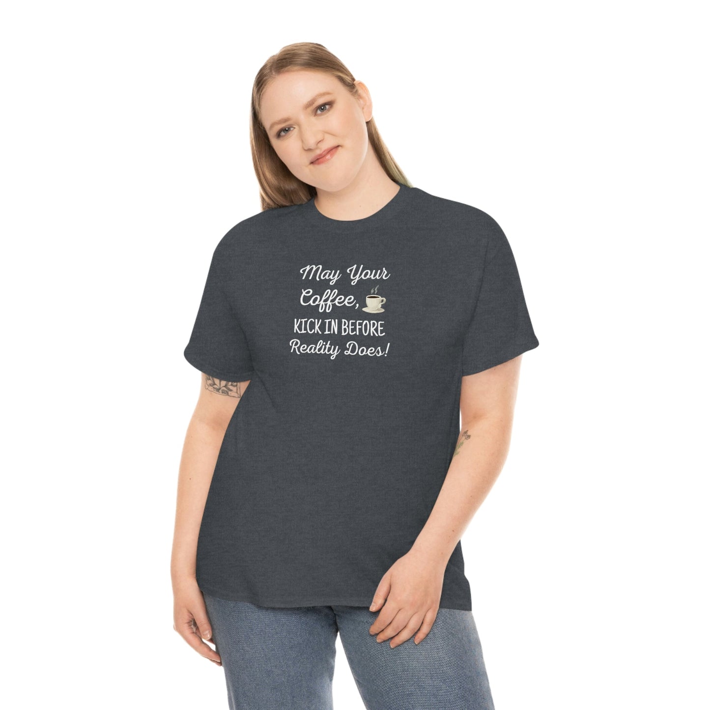 May Your Coffee Kick In Before Reality Does Heavy Cotton Tee