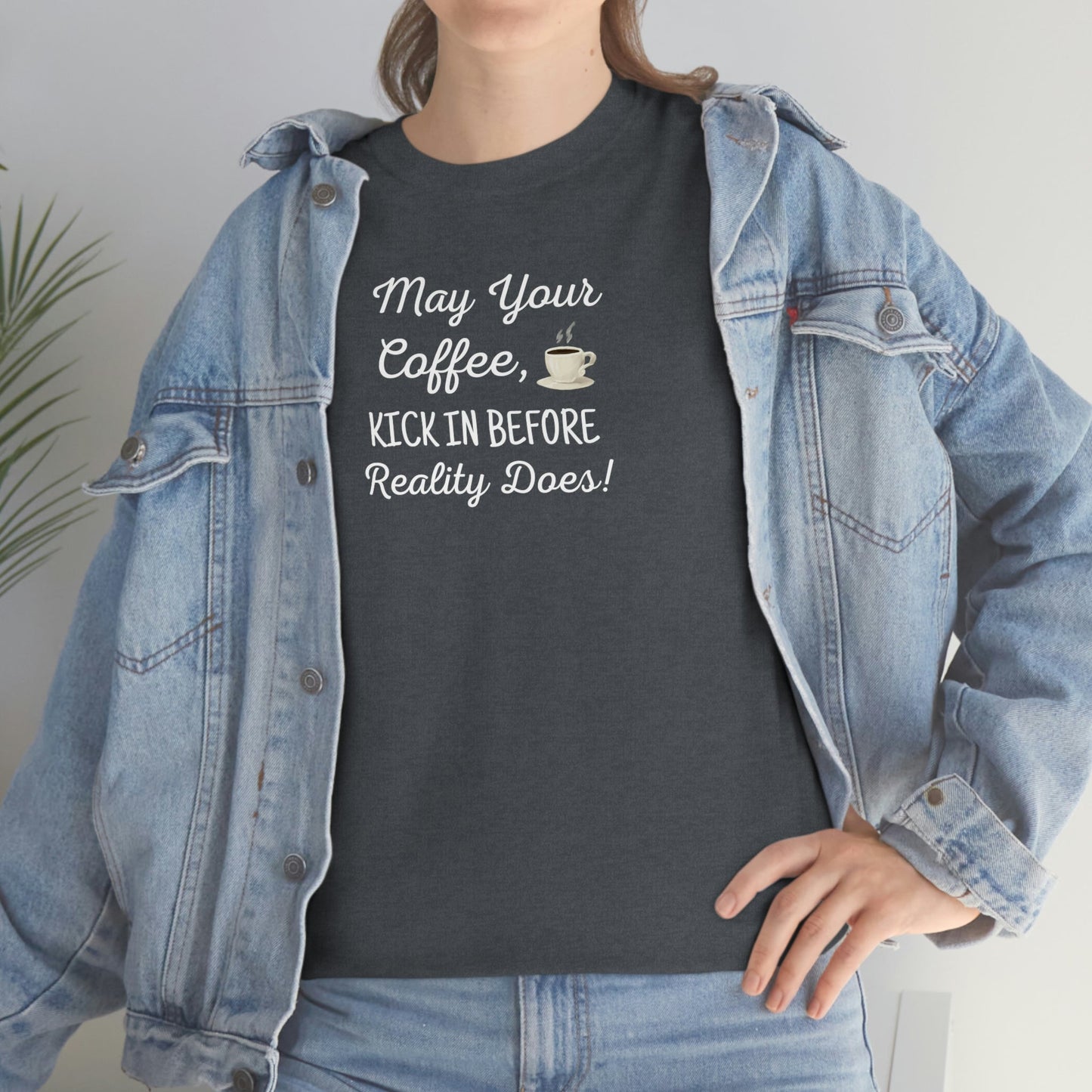 May Your Coffee Kick In Before Reality Does Heavy Cotton Tee