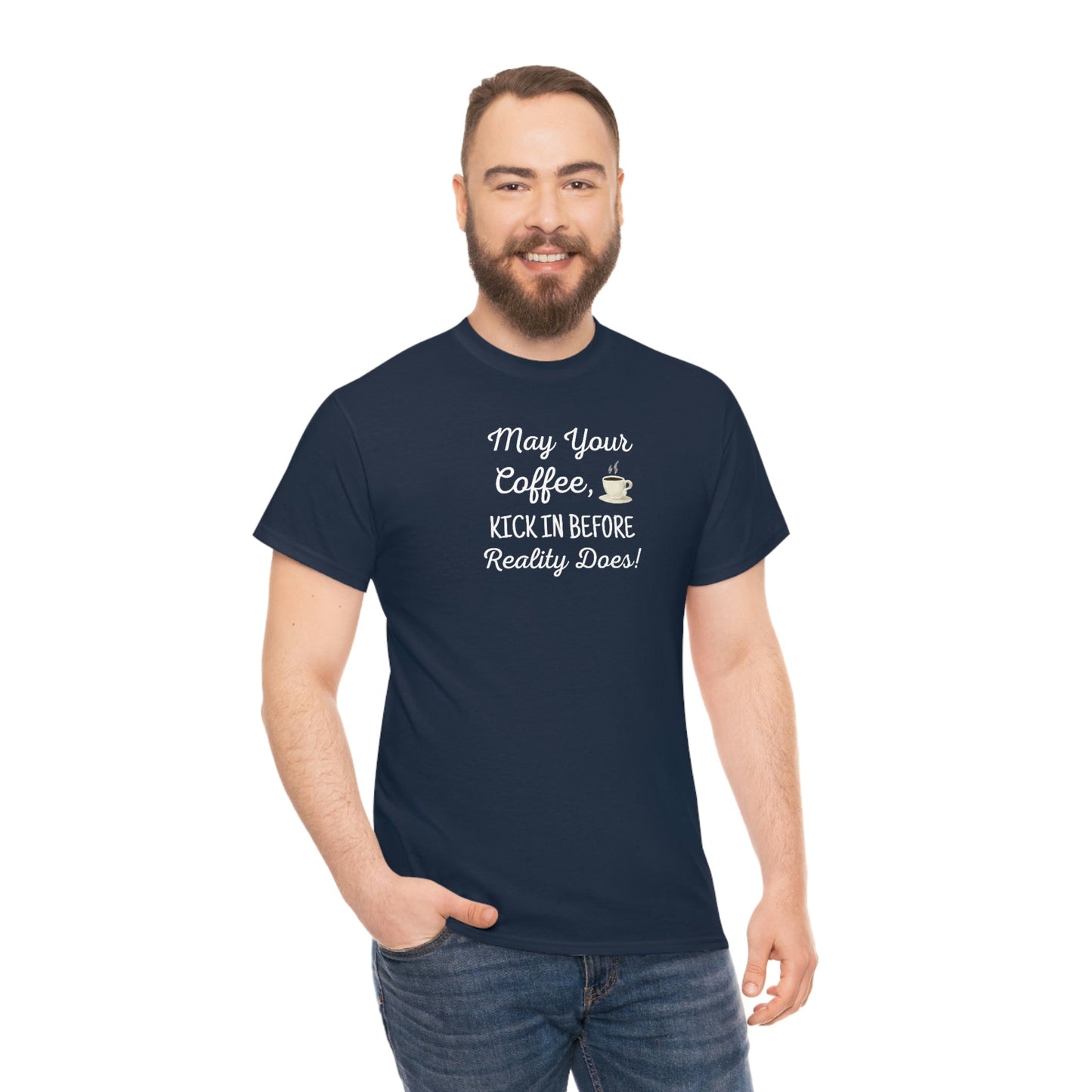 May Your Coffee Kick In Before Reality Does Heavy Cotton Tee