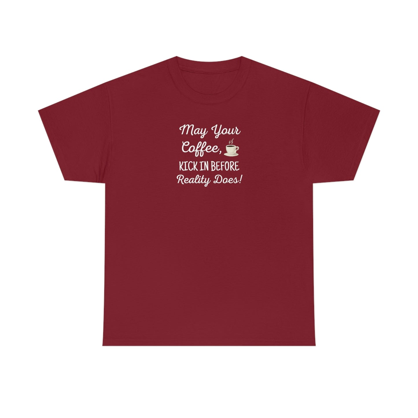 May Your Coffee Kick In Before Reality Does Heavy Cotton Tee