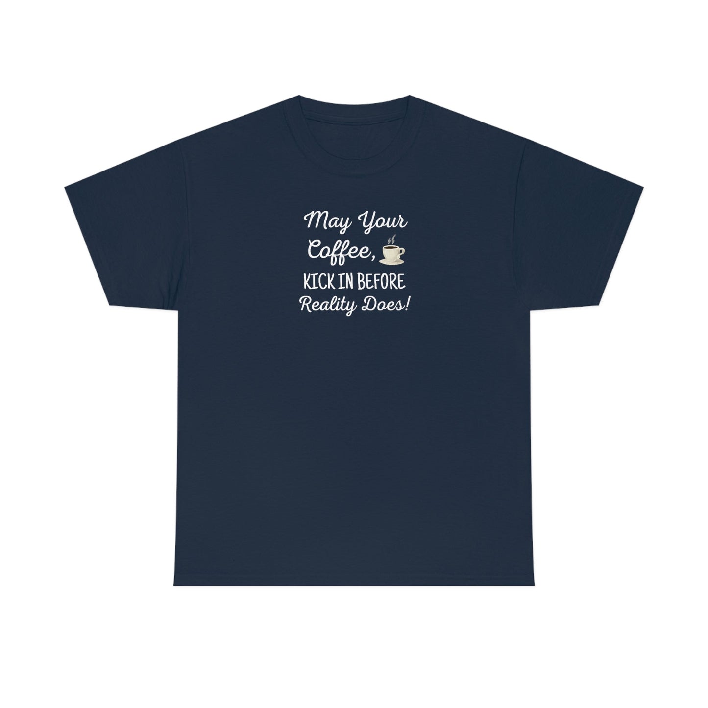 May Your Coffee Kick In Before Reality Does Heavy Cotton Tee