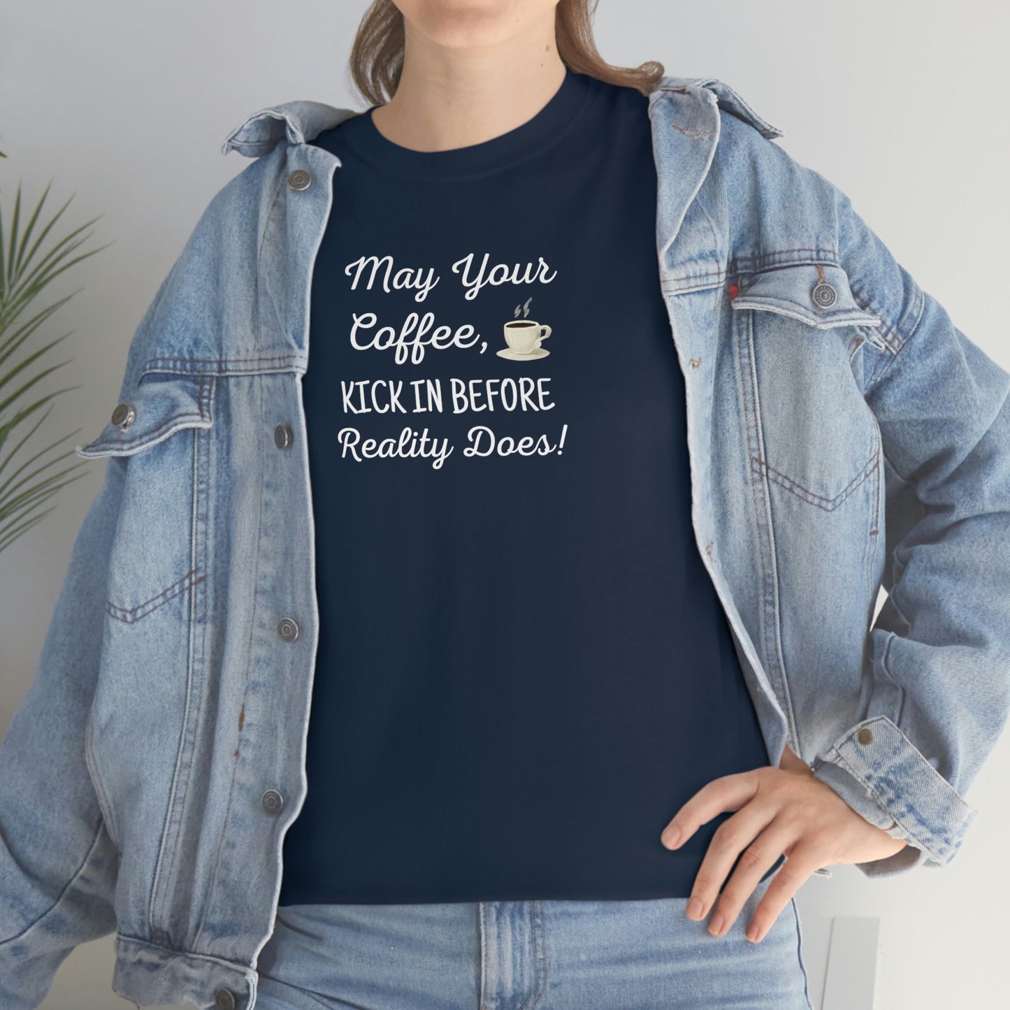 May Your Coffee Kick In Before Reality Does Heavy Cotton Tee