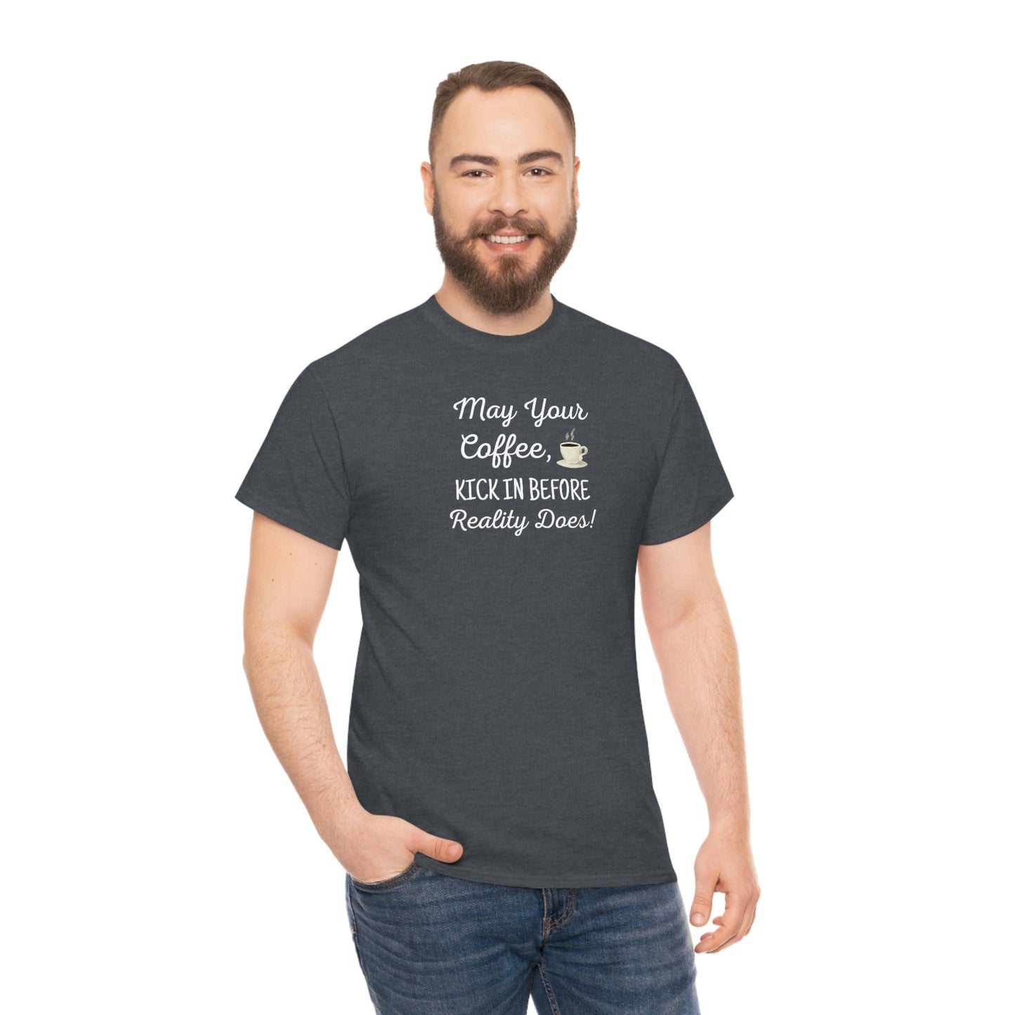May Your Coffee Kick In Before Reality Does Heavy Cotton Tee