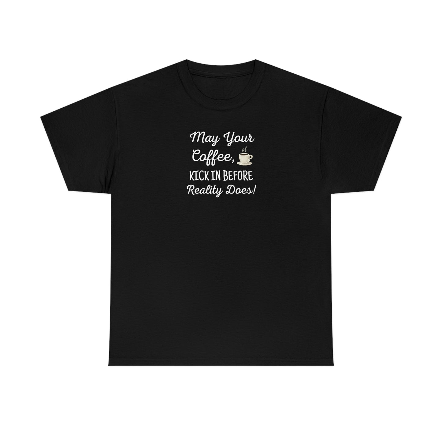 May Your Coffee Kick In Before Reality Does Heavy Cotton Tee