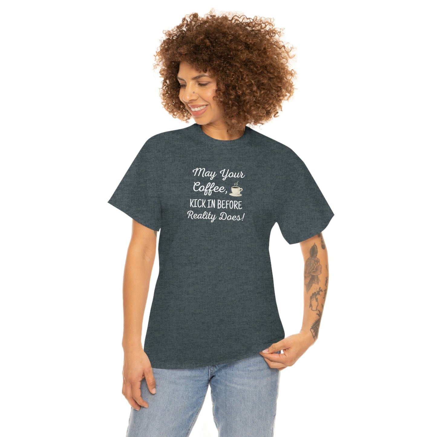 May Your Coffee Kick In Before Reality Does Heavy Cotton Tee