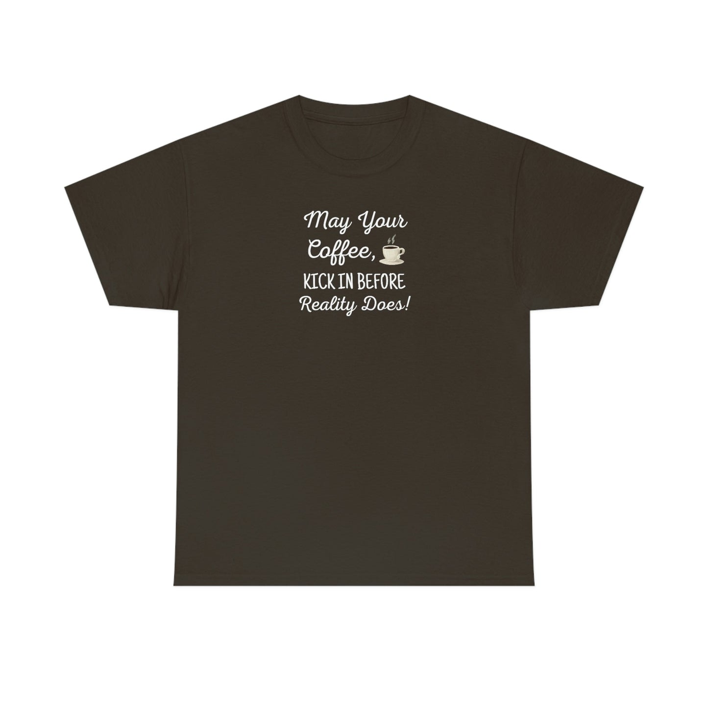 May Your Coffee Kick In Before Reality Does Heavy Cotton Tee