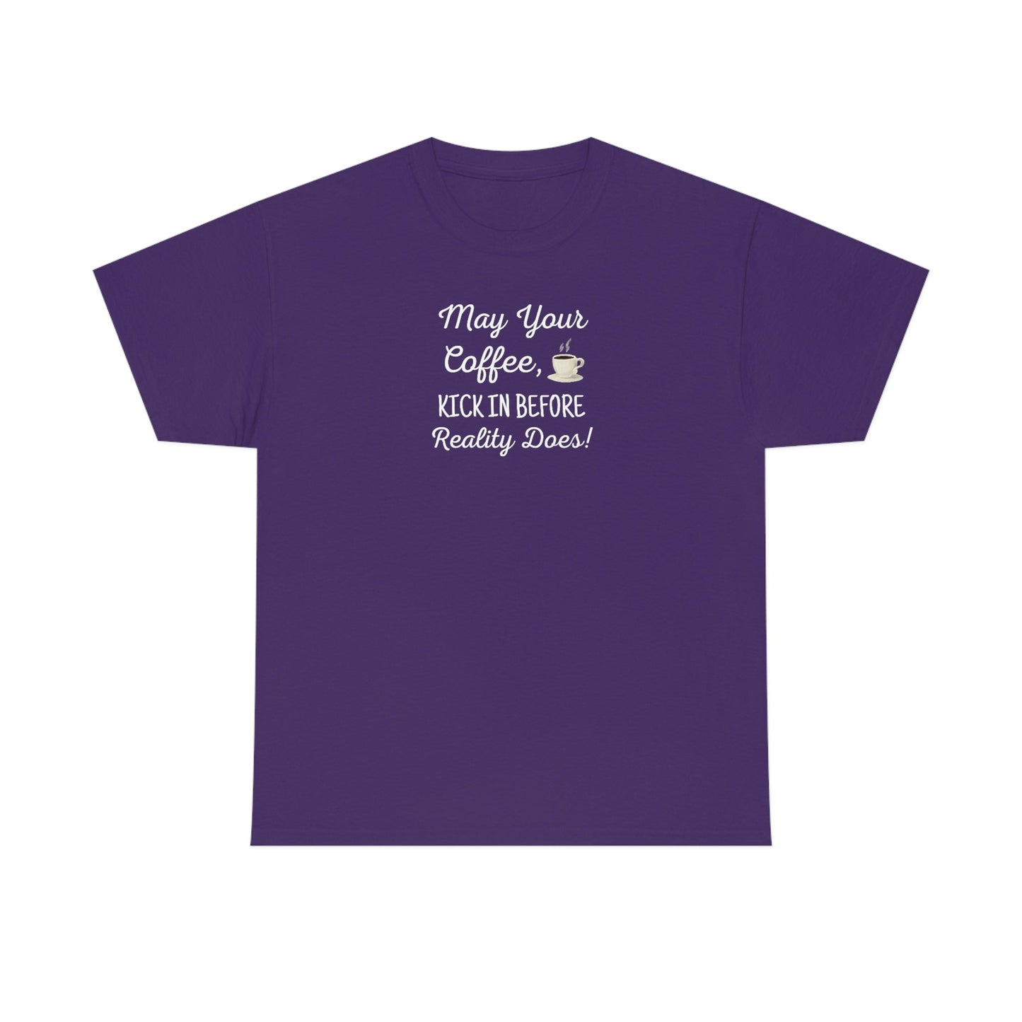 May Your Coffee Kick In Before Reality Does Heavy Cotton Tee