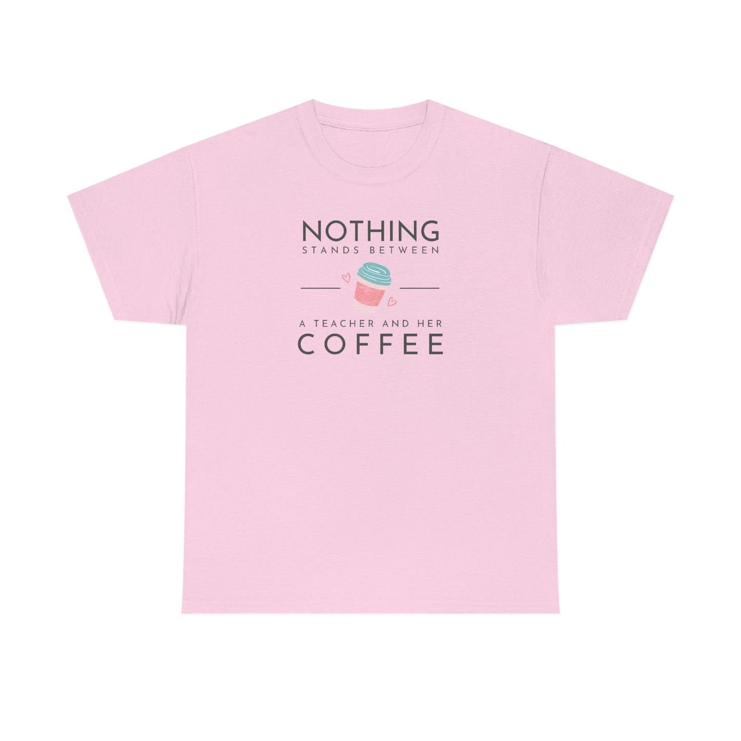 Nothing Stands Between a Teacher and Her Coffee Heavy Cotton Tee