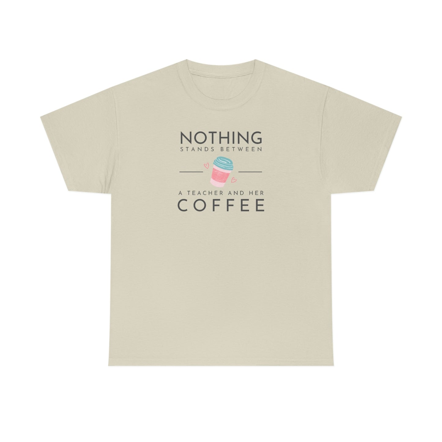 Nothing Stands Between a Teacher and Her Coffee Heavy Cotton Tee