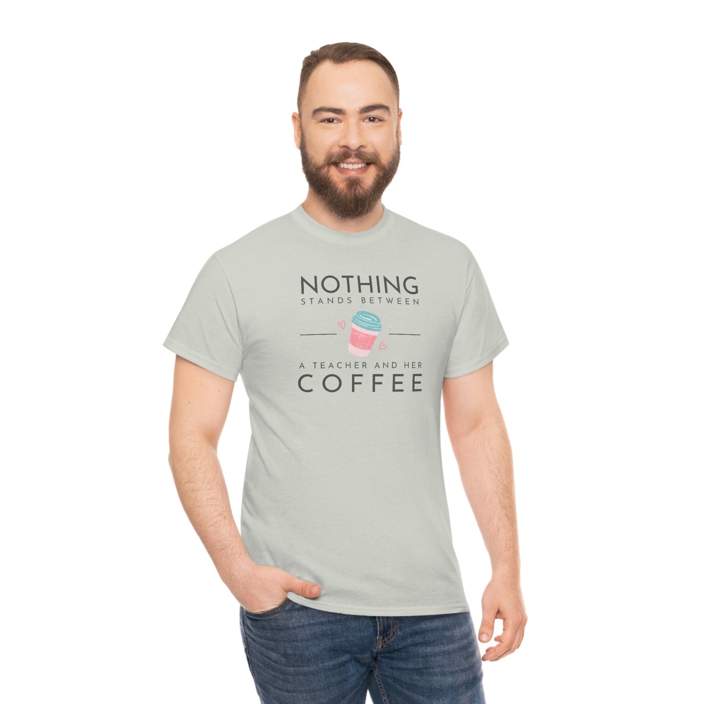 Nothing Stands Between a Teacher and Her Coffee Heavy Cotton Tee