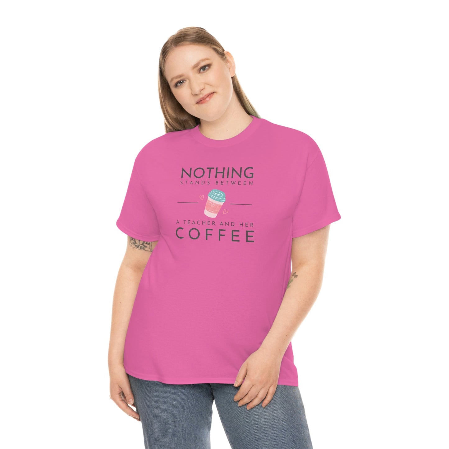 Nothing Stands Between a Teacher and Her Coffee Heavy Cotton Tee