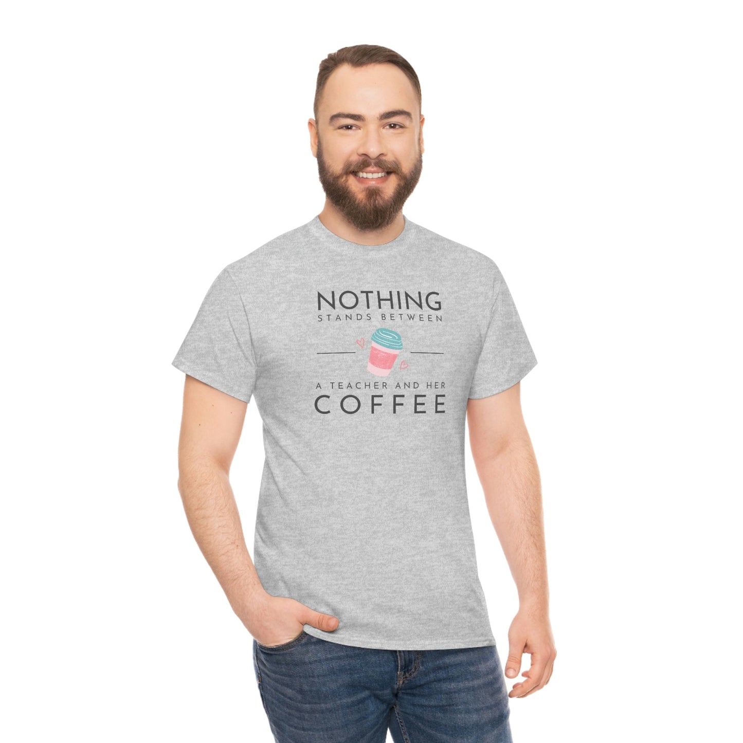 Nothing Stands Between a Teacher and Her Coffee Heavy Cotton Tee