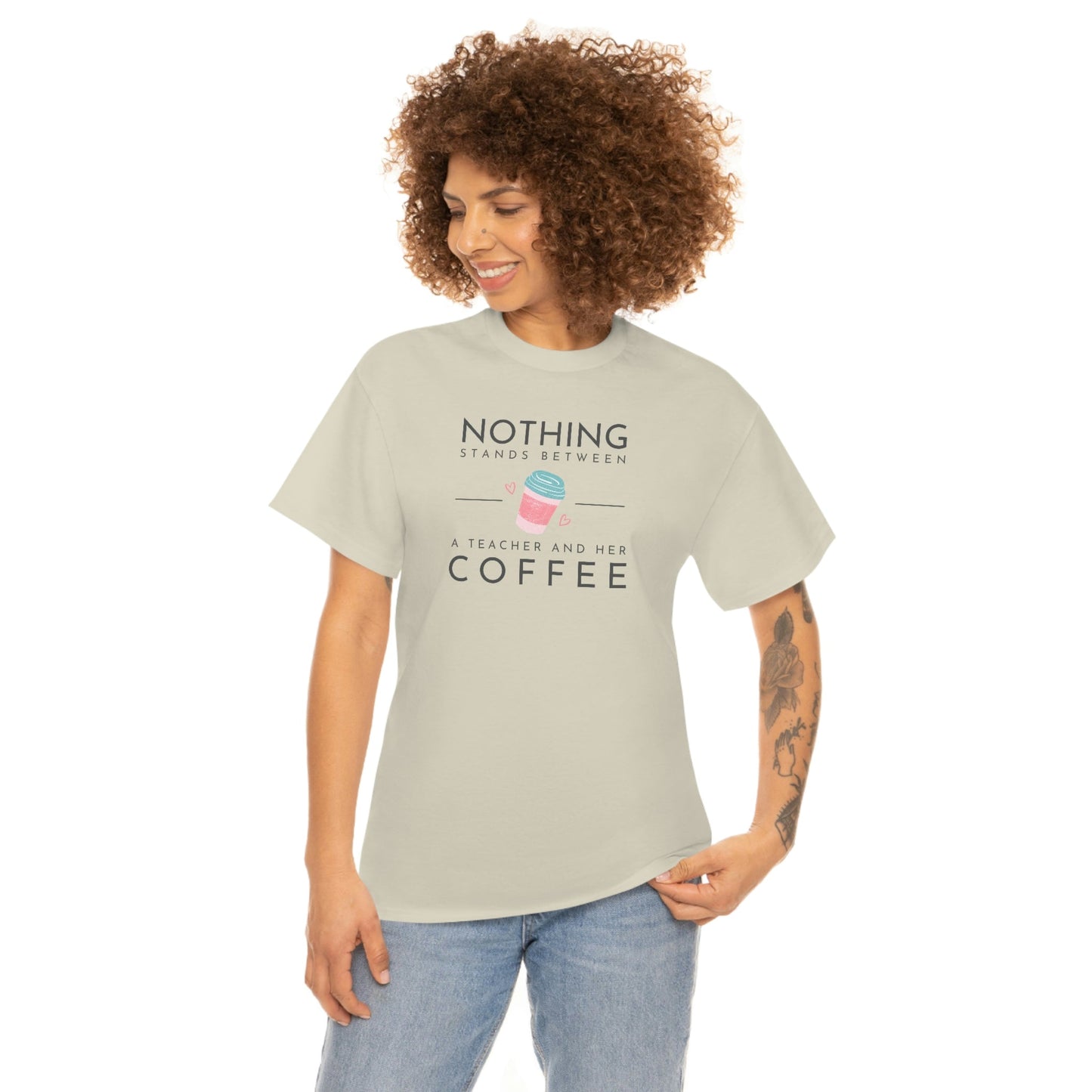 Nothing Stands Between a Teacher and Her Coffee Heavy Cotton Tee