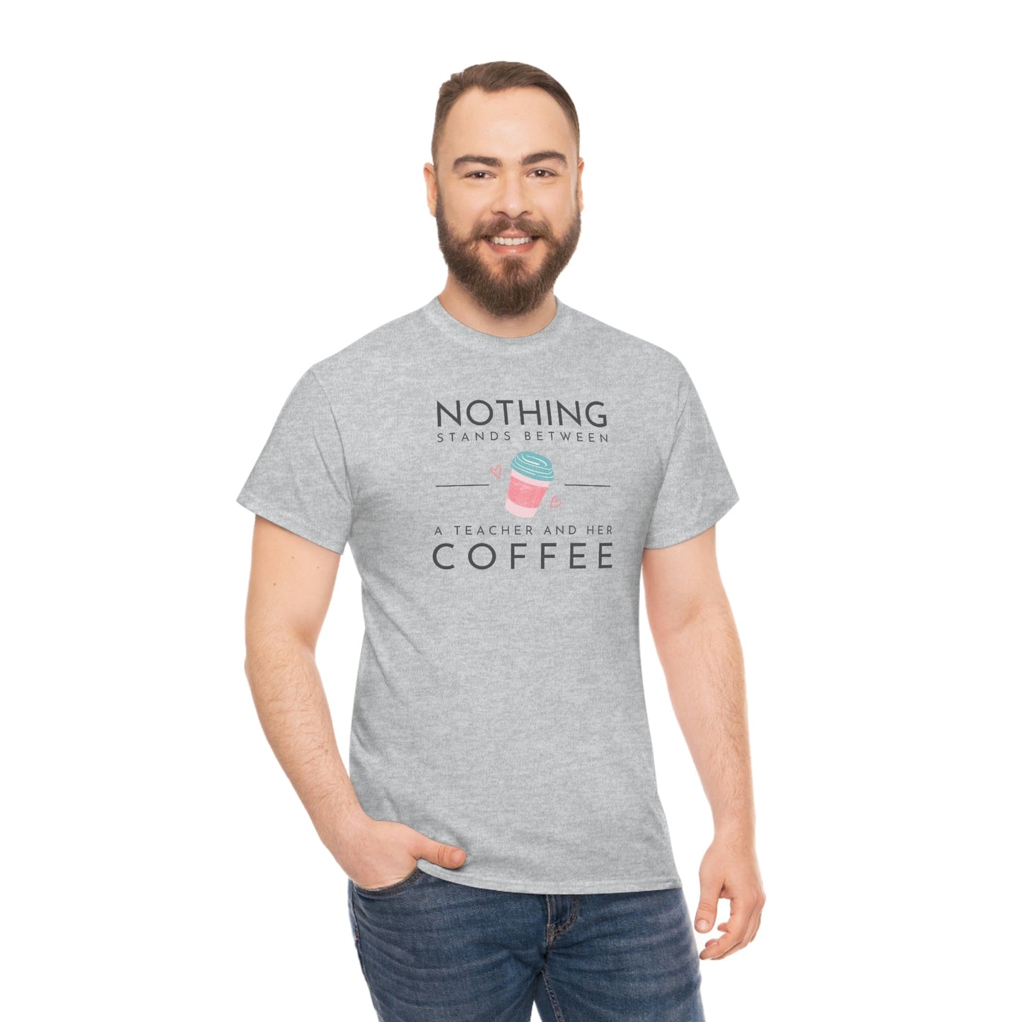 Nothing Stands Between a Teacher and Her Coffee Heavy Cotton Tee
