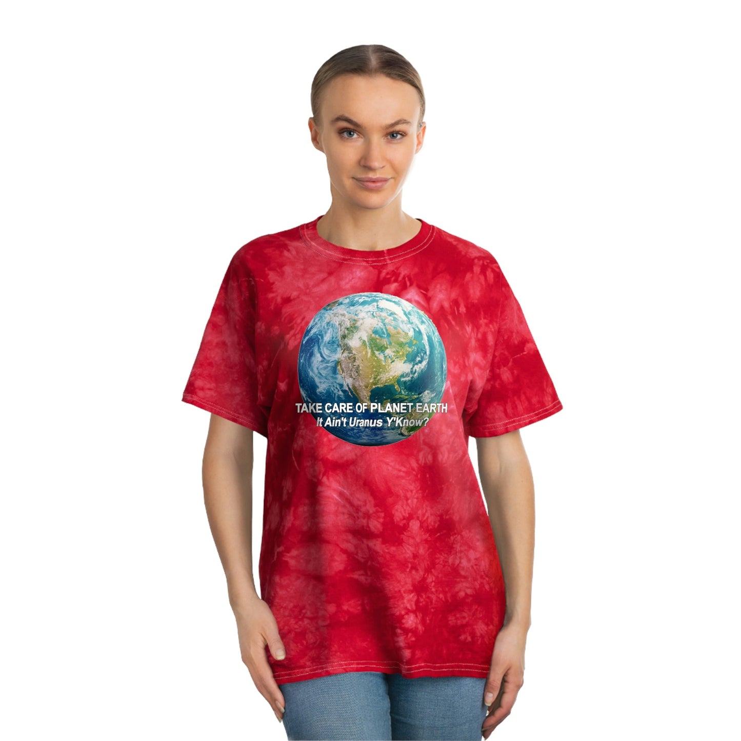 Take Care of Planet Earth. It Aint Uranus Y'Know Tie-Dye Tee, Crystal