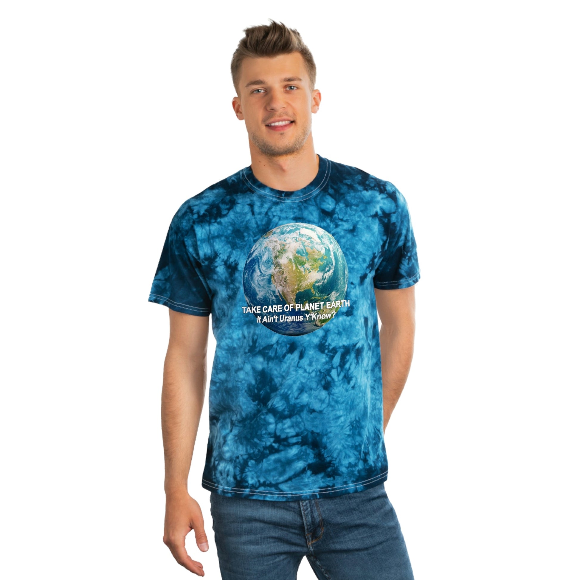 Take Care of Planet Earth. It Aint Uranus Y'Know Tie-Dye Tee, Crystal