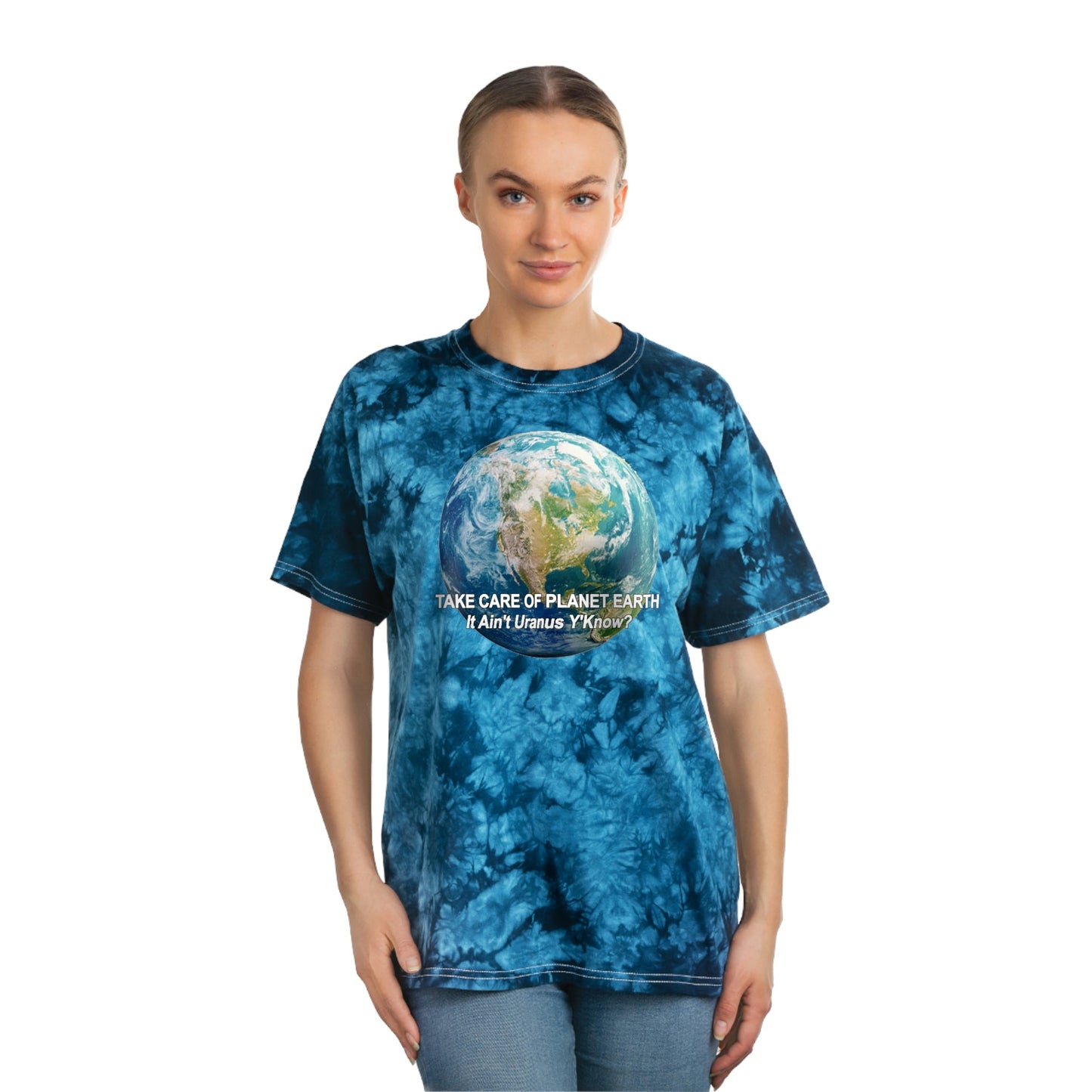 Take Care of Planet Earth. It Aint Uranus Y'Know Tie-Dye Tee, Crystal