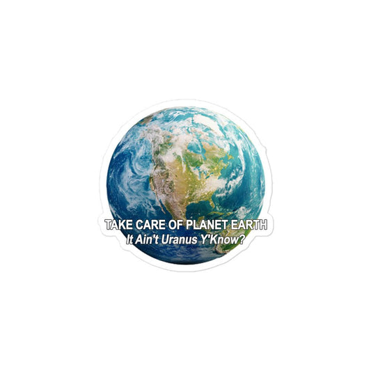 Take Care of Planet Earth. It's not Uranus, Y'Know! Bubble-Free Stickers