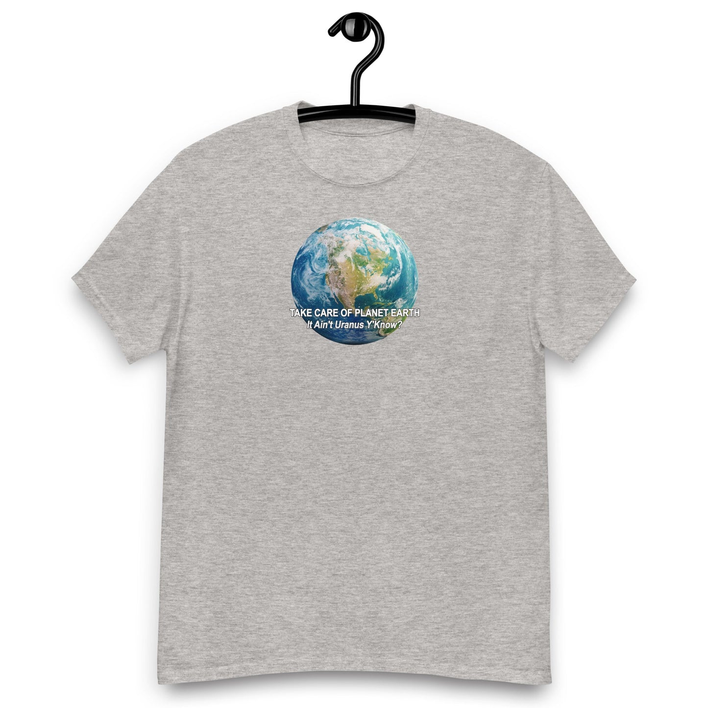 Take Care of Planet Earth. It's not Uranus, Y'Know! T-Shirt