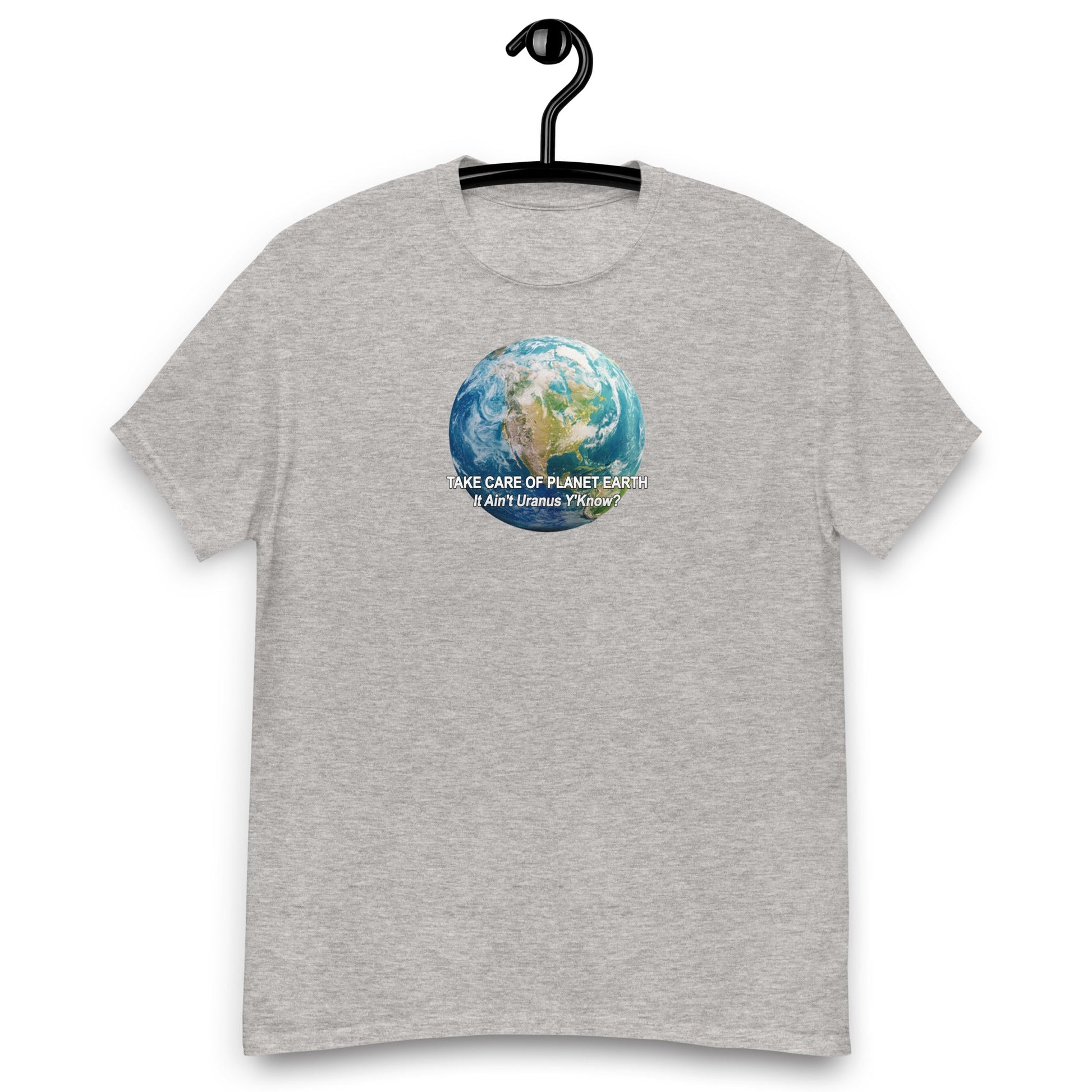 Take Care of Planet Earth. It's not Uranus, Y'Know! T-Shirt