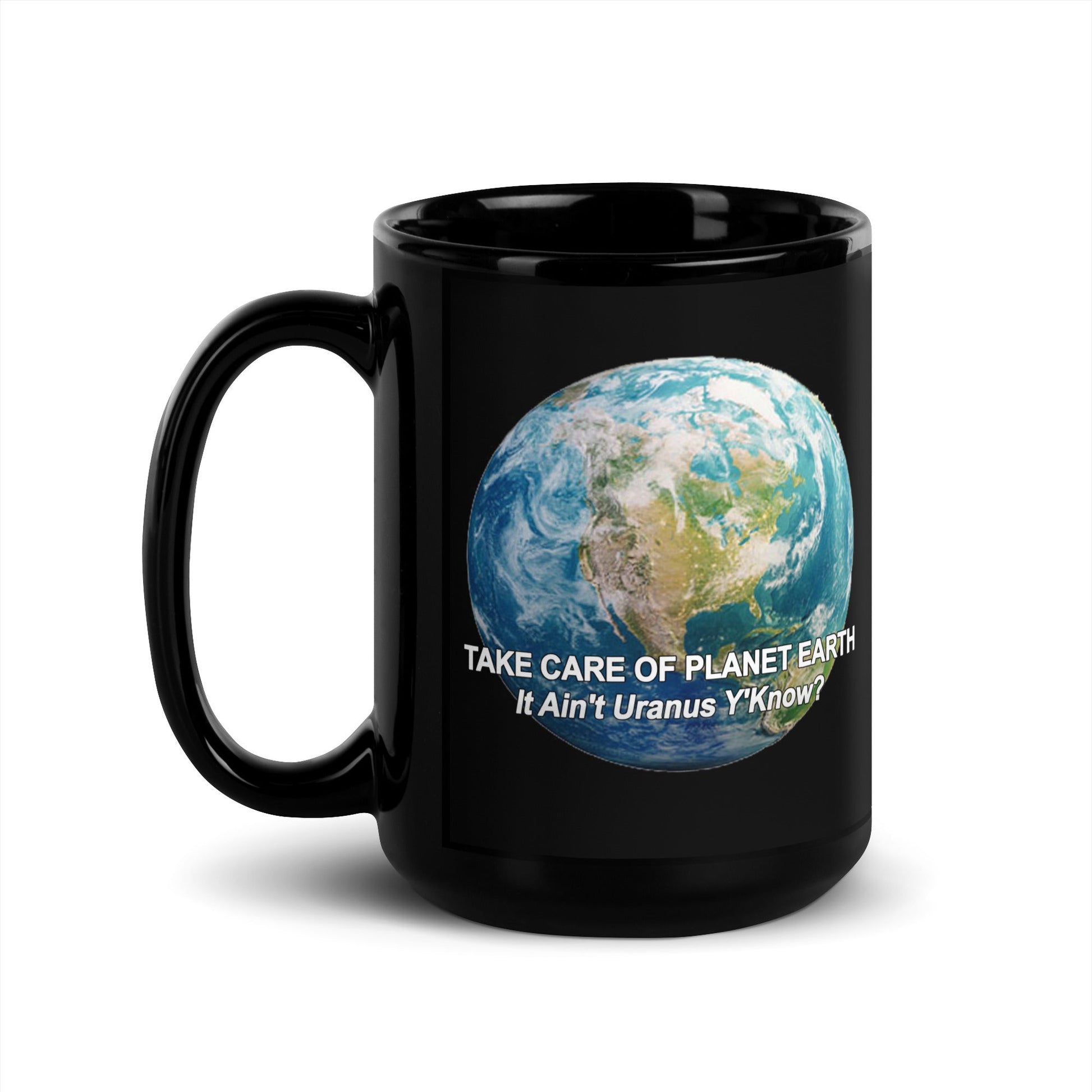 Take Care of Planet Earth. It's Not Uranus Y'Know - Black Ceramic Glossy Mug