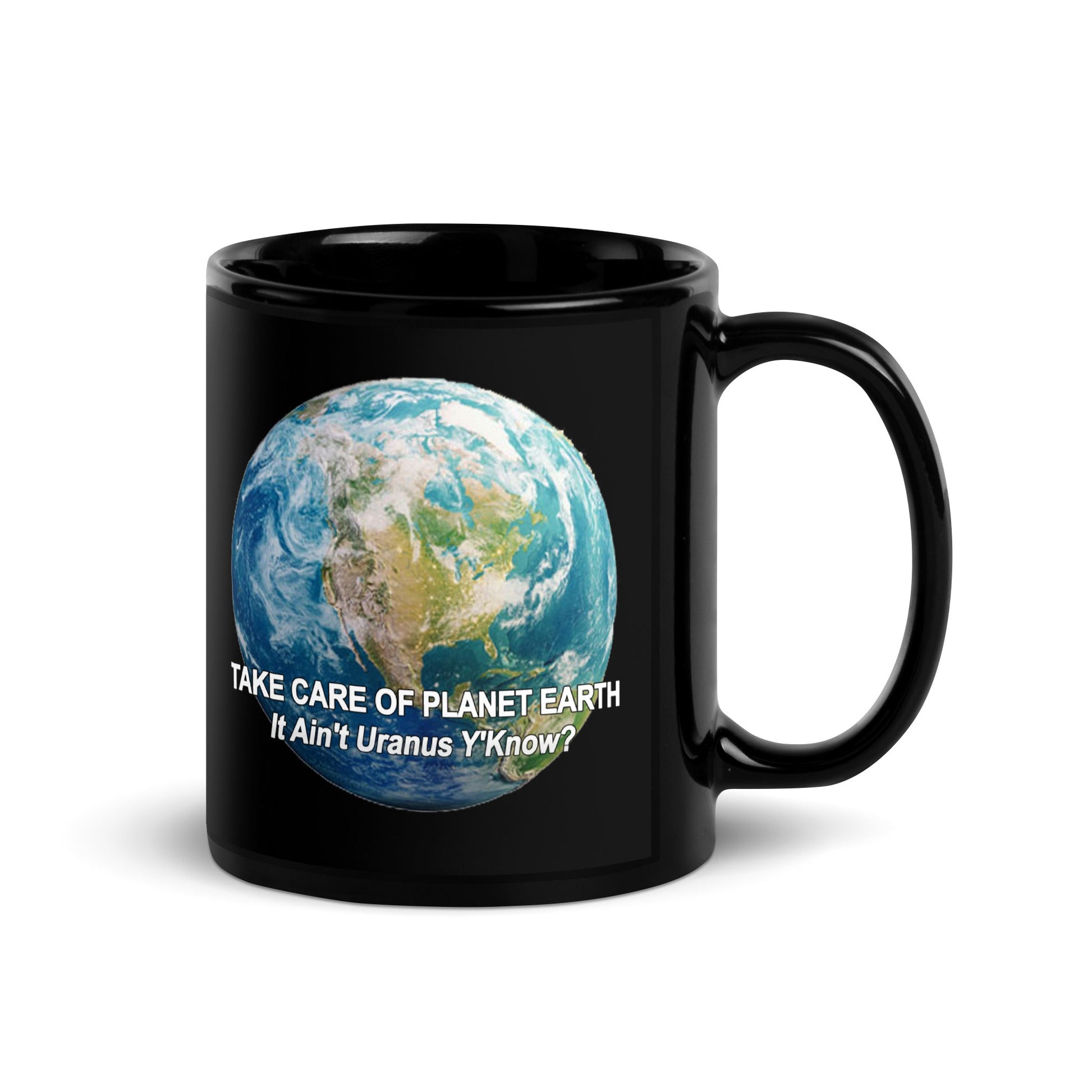 Take Care of Planet Earth. It's Not Uranus Y'Know - Black Ceramic Glossy Mug
