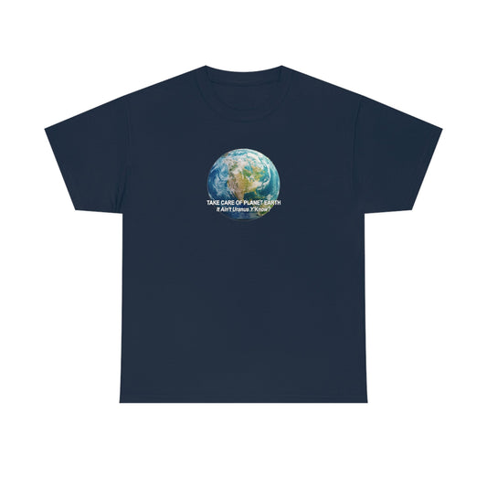 Take Care og Planet Earth. It Aint Uranus Y'Know Unisex Heavy Cotton Tee