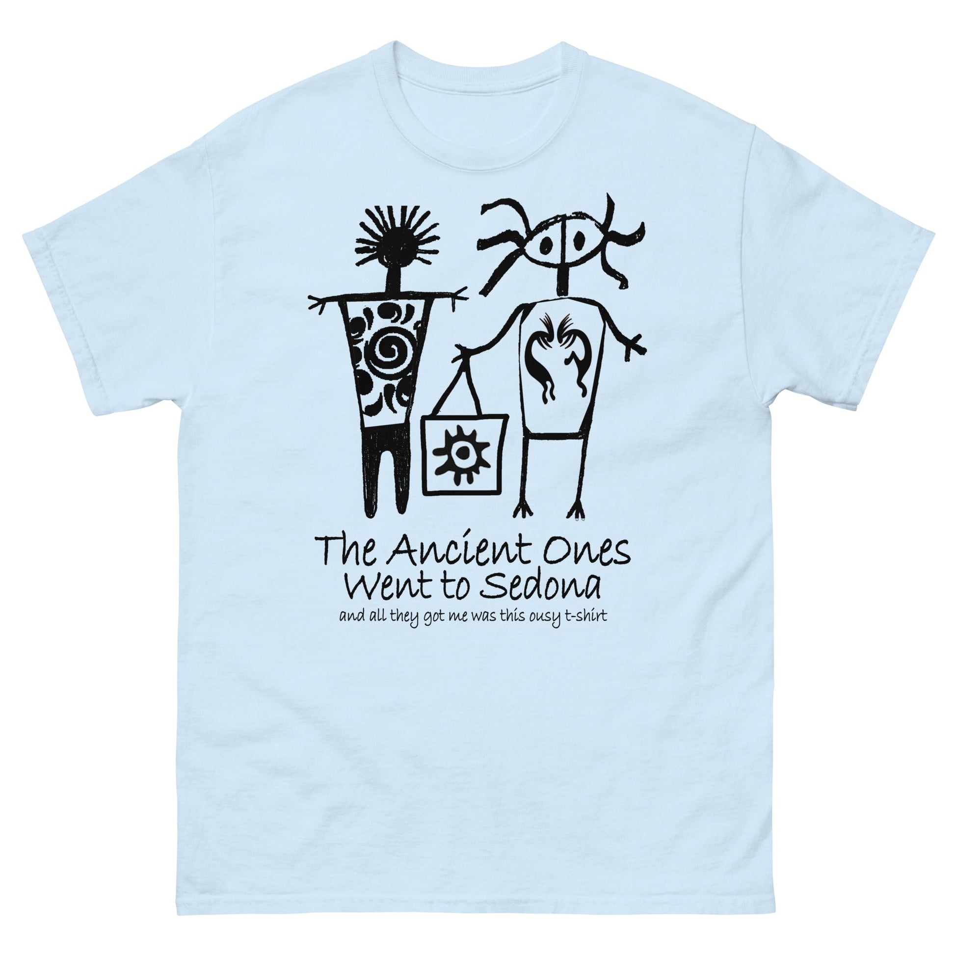 The Ancients Ones Went to Sedona and All They Got Me was this Lousy T-Shirt