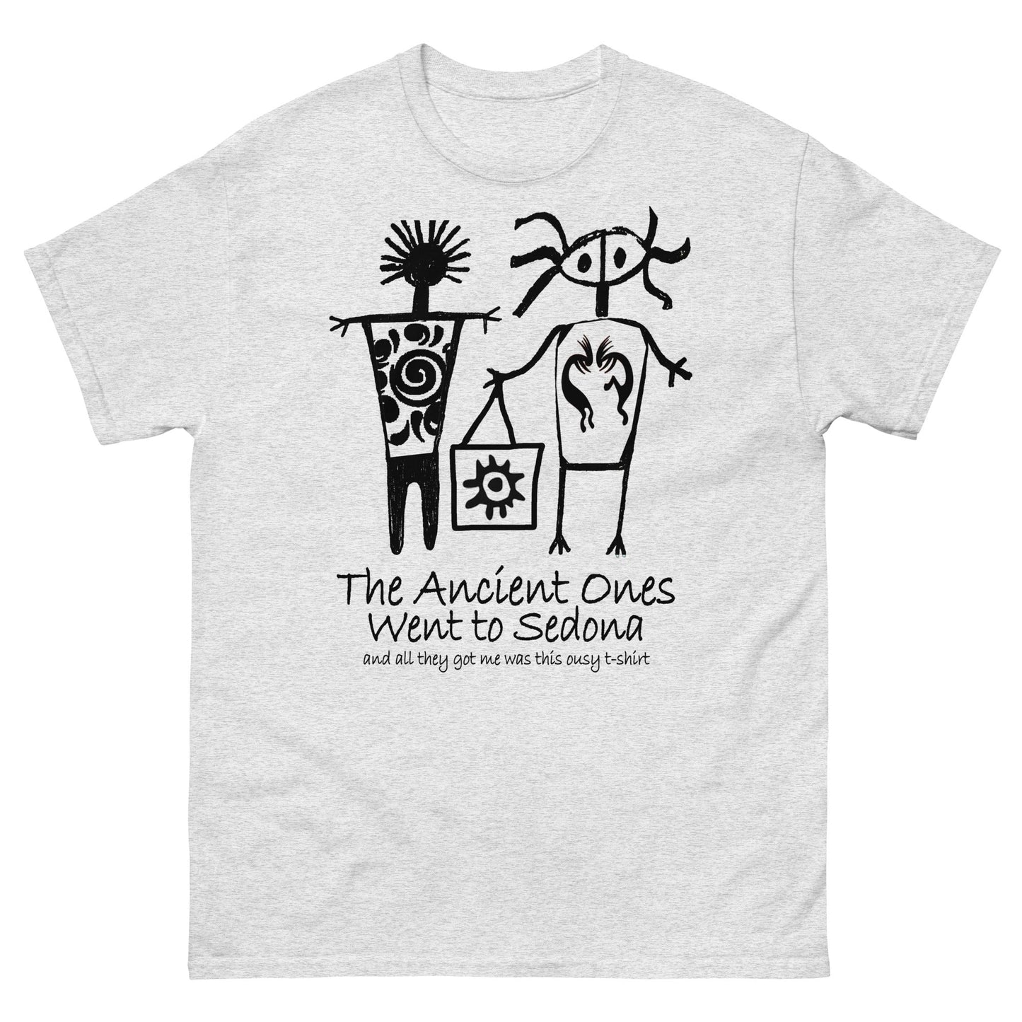 The Ancients Ones Went to Sedona and All They Got Me was this Lousy T-Shirt