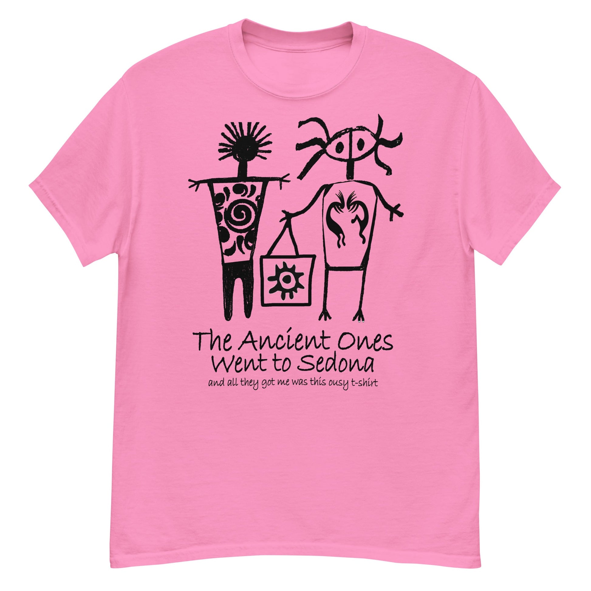 The Ancients Ones Went to Sedona and All They Got Me was this Lousy T-Shirt